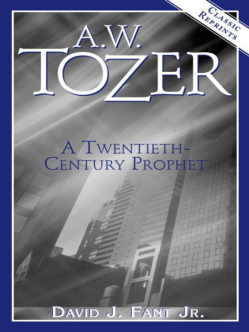 Title details for A.W. Tozer by David J Fant Jr - Available